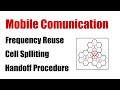 Mobile Communication - Frequency Reuse - Cell Splitting - Handoff Procedure