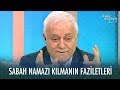 Sabah namazı kılmanın faziletleri - Nihat Hatipoğlu Sorularınızı Cevaplıyor 17 Ocak 2020