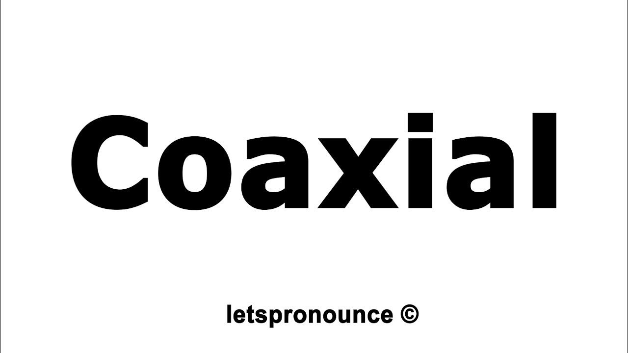 How to Pronounce Coaxial YouTube