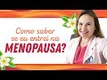 Como saber se eu entrei na menopausa?