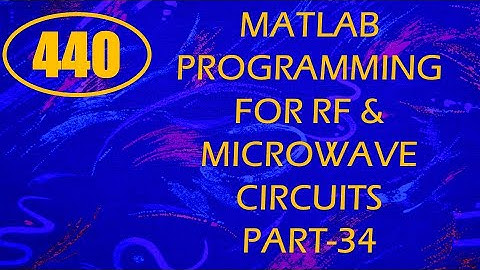 CME | Lecture-440 | MATLAB Programming for RF & Microwave Circuits Part-34