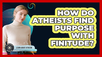 How Do Atheists Find Purpose With Finitude?