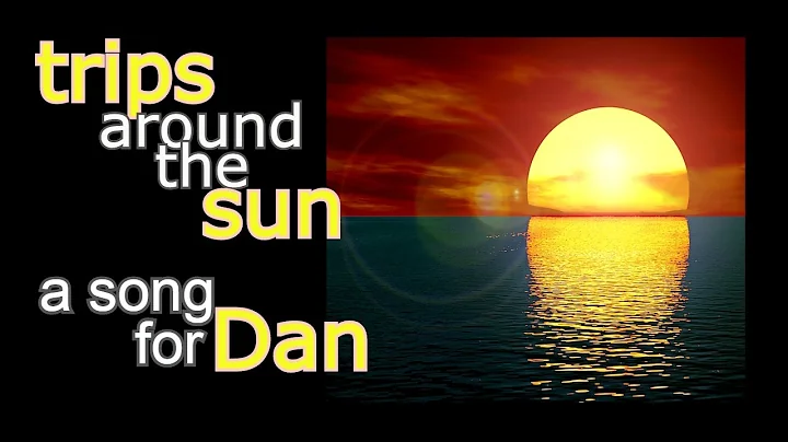 Trips Around The Sun (A song for Dan)