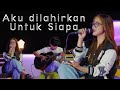 AKU DILAHIRKAN UNTUK SIAPA WARDA AMALIA COVER AKUSTIK AKU DILAHIRKAN UNTUK SIAPA WARDA AMALIA COVER AKUSTIK