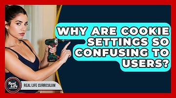 Why Are Cookie Settings So Confusing To Users? - Real Life Curriculum
