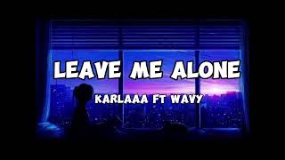 Karlaaa ft Wavy - Leave me alone (Lyrics)