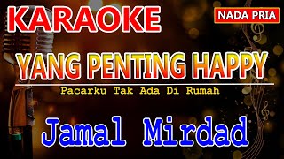 Yang Penting Happy | Jamal Mirdad | Karaoke | Karaoke nada Pria