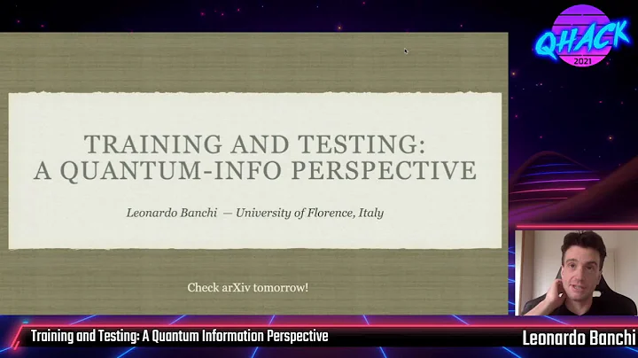 QHack 2021: Leonardo BanchiTraining and Testing: A...