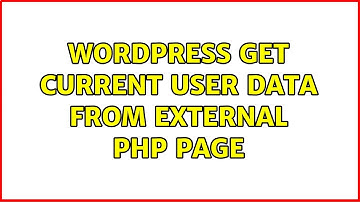 Wordpress: Get current user data from external PHP page (3 Solutions!!)