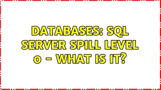 Databases: SQL Server Spill level 0 - what is it