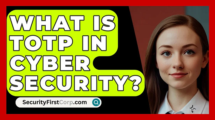 What Is TOTP In Cyber Security? - SecurityFirstCorp.com
