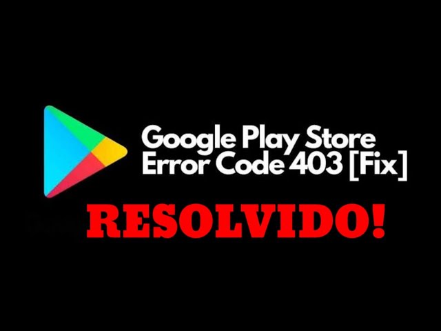 Erro 403 na Play Store: entenda o que é e conheça outras falhas comuns
