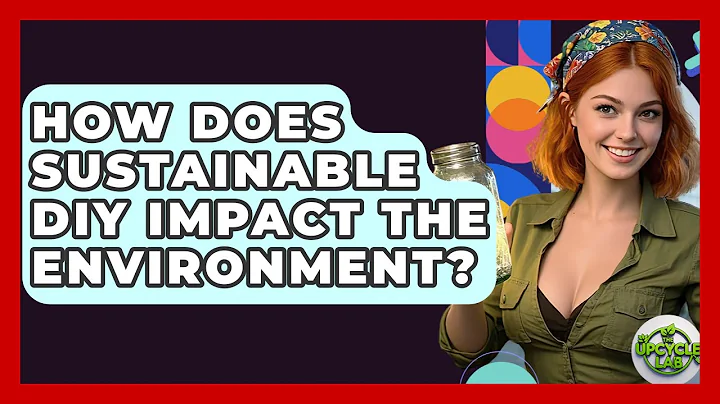 How Does Sustainable DIY Impact the Environment? | The Upcycle Lab