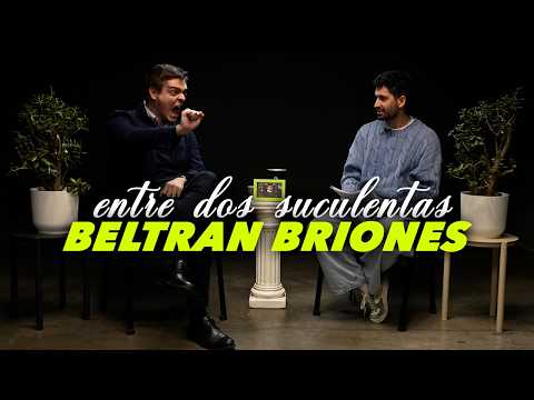 BELTRÁN BRIONES AND THE WORST INTERVIEW OF HIS LIFE - ENTRE DOS SUCULENTAS #40