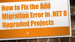 How to Fix the Add Migration Error in .NET 8 Upgraded Projects