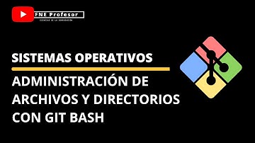 ADMINISTRACIÓN DE ARCHIVOS Y DIRECTORIOS POR CONSOLA | TERMINAL DE LINEA DE COMANDOS CON GIT BASH