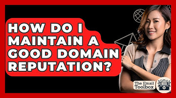 How Do I Maintain A Good Domain Reputation? - TheEmailToolbox.com