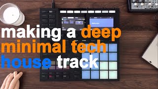 Making a deep minimal tech house track on the Maschine MK3