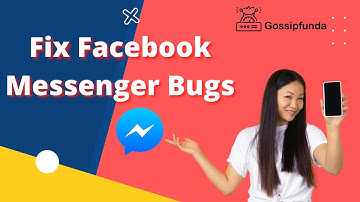 How to fix Facebook messenger bugs?