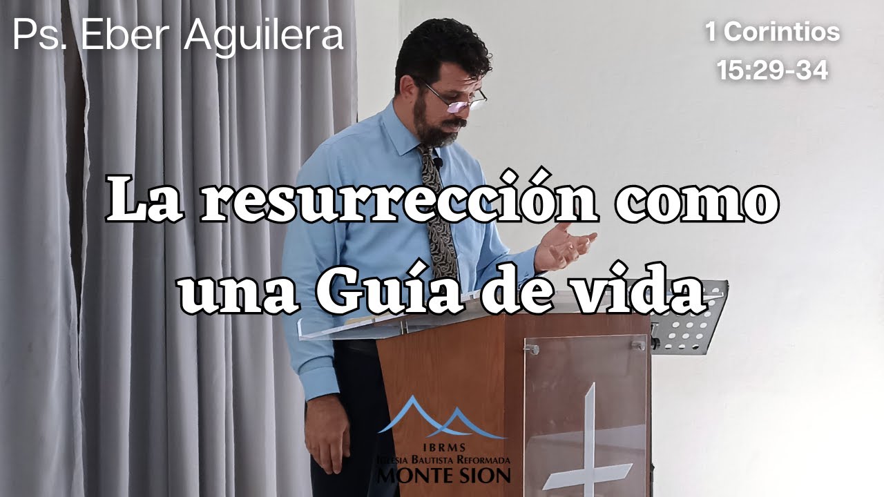 La resurrección como una Guía de vida | Ps. Eber Aguilera | 1 Corintios 