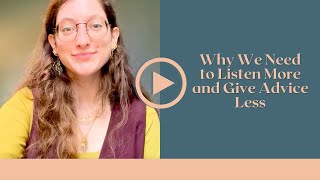 Why We Need to Listen More and Give Advice Less