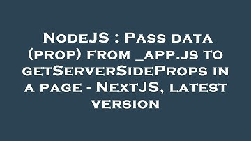 NodeJS : Pass data (prop) from _app.js to getServerSideProps in a page - NextJS, latest version