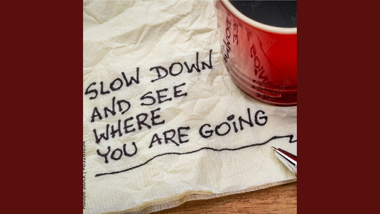 Slow Down
