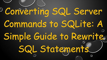Converting SQL Server Commands to SQLite: A Simple Guide to Rewrite SQL Statements