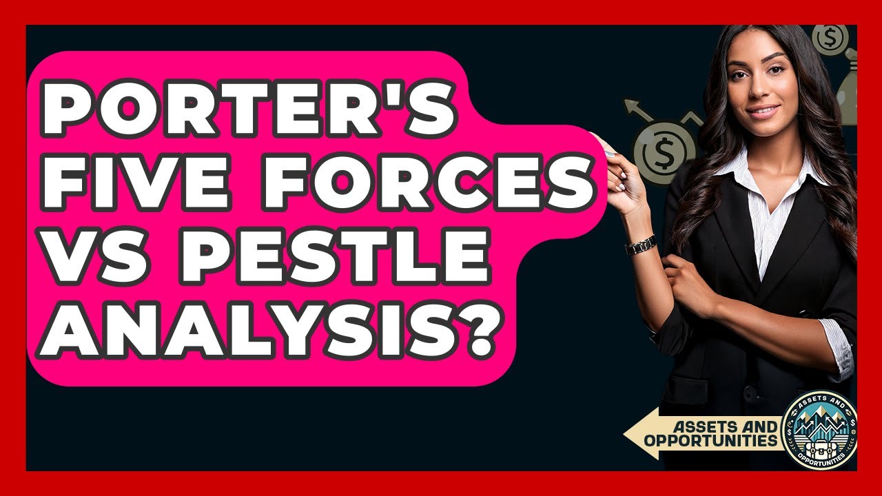 Porter's Five Forces Vs PESTLE Analysis? - AssetsandOpportunity.org