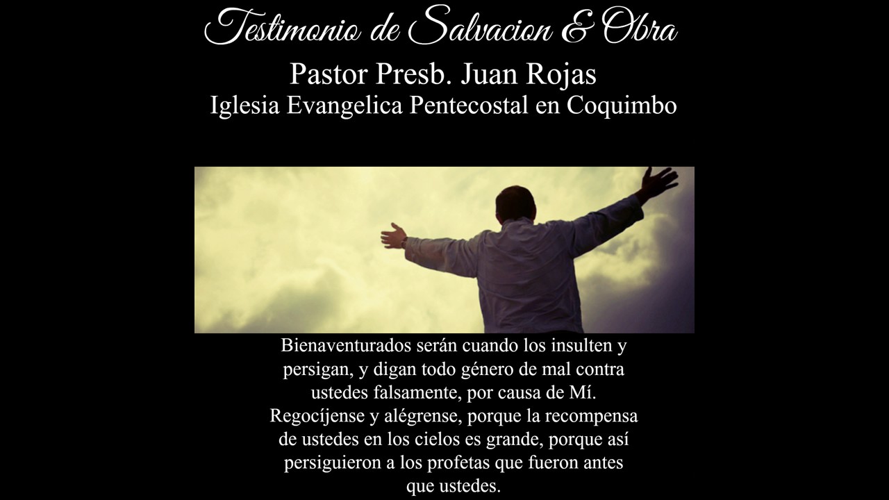 Testimonio de salvación y obra - Pastor Presb. Juan Rojas (IEP Coquimbo)