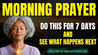 Morning Prayer for 7 Days of Breakthrough | Powerful Daily Prayer to Start Your Day with God