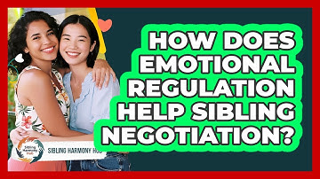 How Does Emotional Regulation Help Sibling Negotiation? - Sibling Harmony Hub