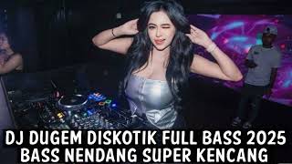 DJ DUGEM DISKOTIK FULL BASS 2025 ( BASS NENDANG SUPER KENCANG ) 