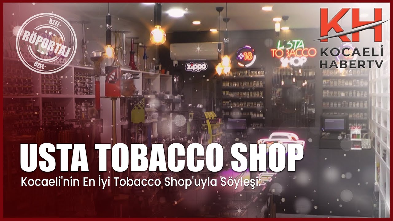 Kocaeli'nin En İyi Tobacco Shop'uyla Söyleşi: Usta Tobacco Shop'un Hikayesi ve Kalite