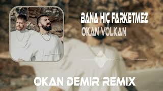 Okan & Volkan - Bana Hiç Farketmez ( Okan Demir Remix ) Resimi