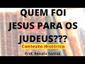 QUEM FOI JESUS PARA OS JUDEUS - Prof. Renato Santos