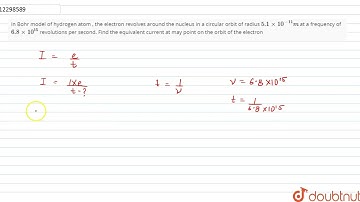 In Bohr model of hydrogen atom , the electron revolves around the nucleus in a circular orbit of...