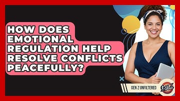 How Does Emotional Regulation Help Resolve Conflicts Peacefully? - Gen Z Unfiltered