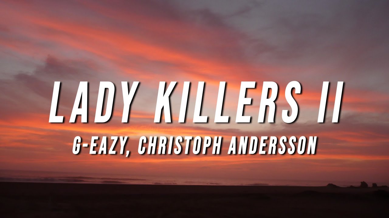 G Eazy   Lady Killers II Christoph Andersson Remix Lyrics