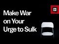 Make War on Your Urge to Sulk