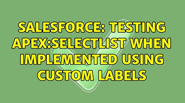 Salesforce: Testing apex:selectList when implemented using Custom Labels (2 Solutions!!)