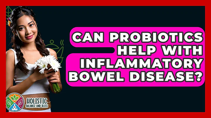 Can Probiotics Help With Inflammatory Bowel Disease? - Holistic Balance And Bliss