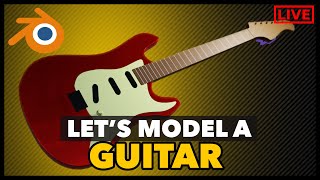 Blender Livestream - Let's 3D Model A Guitar!