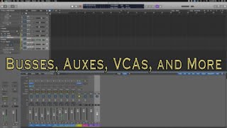 How To Use Logic Pro X: Busses, Auxes, VCAs and More!
