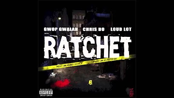 Gwop Gwalah, Chris Bo & Loud Lot - Ratchet