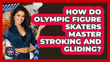 How Do Olympic Figure Skaters Master Stroking And Gliding? - The Olympic Vault