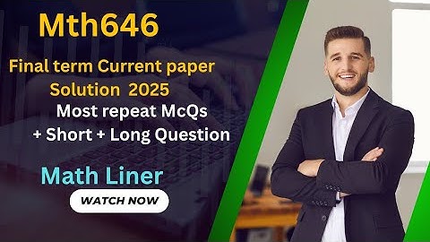 Mth646 Final term Current paper Solution. Mth 646 Final term Current paper.