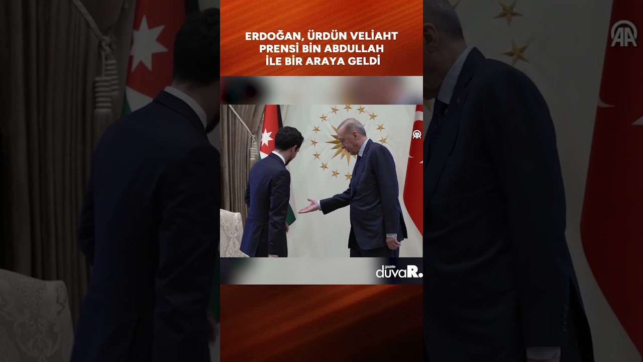 Erdoğan, Ürdün Veliaht Prensi bin Abdullah ile bir araya geldi 