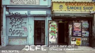 Jefe - First day out ( Spanish Remix)