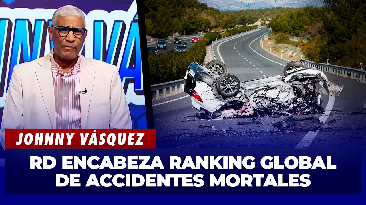 Johnny Vásquez: República Dominicana encabeza ranking mundial de muertes por accidentes de tránsito